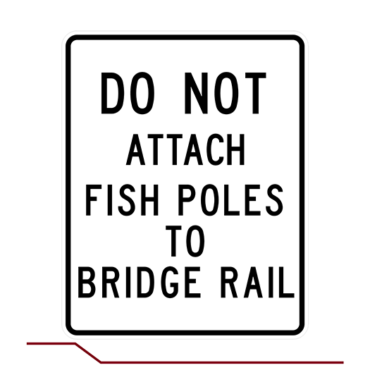 R9-99 DO NOT ATTACH FISH POLES TO BRIDGE RAIL